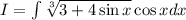 I=\int\limits \sqrt[3]{3+4\sin x}\cos x dx