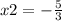 x2 = - \frac{5}{3}