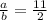 \frac{a}{b}=\frac{11}{2}