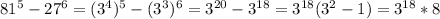 81^{5}-27^{6}=(3^{4})^{5}-(3^{3})^{6}=3^{20}-3^{18}=3^{18}(3^{2}-1)=3^{18}*8