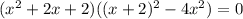 (x^{2} +2x+2)((x+2)^{2} -4x^{2})=0