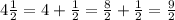 4\frac{1}{2} = 4+ \frac{1}{2} = \frac{8}{2} + \frac{1}{2} =\frac{9}{2}