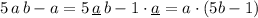 5\, a\, b-a=5\, \underline {a}\, b-1\cdot \underline {a}=a\cdot (5b-1)