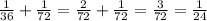 \frac1{36}+\frac1{72}=\frac2{72}+\frac1{72}=\frac3{72}=\frac1{24}