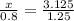 \frac{x}{0.8} = \frac{3.125}{1.25}