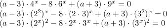 (a-3)\cdot4^x-8\cdot6^x+(a+3)\cdot9^x=0\\(a-3)\cdot(2^2)^x-8\cdot(2\cdot3)^x+(a+3)\cdot(3^2)^x=0\\(a-3)\cdot(2^x)^2-8\cdot2^x\cdot3^x+(a+3)\cdot(3^x)^2=0