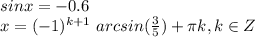 sinx=-0.6\\x=(-1)^{k+1} \ arcsin(\frac{3}{5})+\pi k , k \in Z