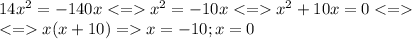 14x^2=-140xx^2=-10xx^2+10x=0\\x(x+10)=x=-10;x=0