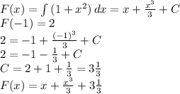 F(x)=\int\limits {(1+x^{2}) } \, dx =x+\frac{x^{3}}{3} +C\\F(-1)=2\\2=-1+\frac{(-1)^{3}}{3} +C\\2=-1-\frac{1}{3} +C\\C=2+1+\frac{1}{3}=3\frac{1}{3}\\F(x)=x+\frac{x^{3}}{3} +3\frac{1}{3}