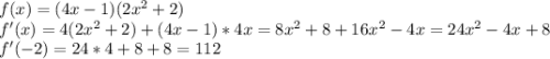 f(x)=(4x-1)(2x^2+2)\\f'(x)=4(2x^2+2)+(4x-1)*4x=8x^2+8+16x^2-4x=24x^2-4x+8\\f'(-2)=24*4+8+8=112