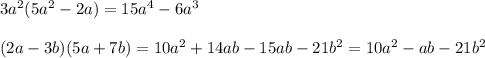 3a^2(5a^2-2a)=15a^4-6a^3\\\\(2a-3b)(5a+7b)=10a^2+14ab-15ab-21b^2=10a^2-ab-21b^2