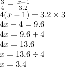 \frac{3}{4} = \frac{x - 1}{3.2} \\ 4(x - 1) = 3.2 \times 3 \\ 4x - 4 = 9.6 \\ 4x = 9.6 + 4 \\ 4x = 13.6 \\ x = 13.6 \div 4 \\ x = 3.4