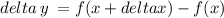 delta \: y \: = f(x + deltax) - f(x)