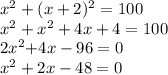 x {}^{2} + (x + 2) {}^{2} = 100 \\ x {}^{2} + x {}^{2} + 4x + 4 = 100 \\ 2x {}^{2} { + 4x - 96} = 0 \\ x {}^{2} + 2x - 48 = 0