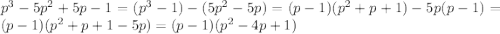 p^{3}-5p^{2}+5p-1=(p^{3}-1)-(5p^{2} -5p)=(p-1)(p^{2}+p+1)-5p(p-1)=(p-1)(p^{2}+p+1-5p)=(p-1)(p^{2}-4p+1)