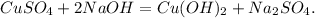 CuSO_{4}+2NaOH=Cu(OH)_{2}+Na_{2}SO_{4}.