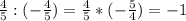 \frac{4}{5} :(-\frac{4}{5} )=\frac{4}{5} *(-\frac{5}{4} )=-1