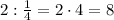 2:\frac14=2\cdot4=8