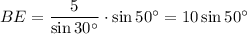 BE=\dfrac{5}{\sin{30^\circ }} \cdot \sin{50^\circ } =10\sin{50^\circ }