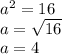 a^{2} =16\\a=\sqrt{16} \\a=4