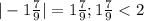 |-1\frac{7}{9}| =1\frac{7}{9}; 1\frac{7}{9}