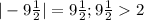 |-9\frac{1}{2}| = 9\frac{1}{2}; 9\frac{1}{2}2