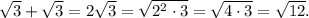 \sqrt{3} + \sqrt{3} = 2\sqrt{3} = \sqrt{2^2\cdot3} = \sqrt{4\cdot3} = \sqrt{12}.