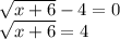 \sqrt{x+6}-4=0\\ \sqrt{x+6}=4\\\\