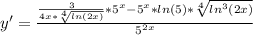 y'=\frac{\frac{3}{4x*\sqrt[4]{ln(2x)} }*5^{x} -5^{x}*ln(5)*\sqrt[4]{ln^{3}(2x) } }{5^{2x} }