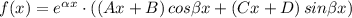 f(x)=e^{\alpha x}\cdot ((Ax+B)\, cos\beta x+(Cx+D)\, sin\beta x)