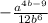 - \frac{ {a}^{4b - 9} }{12 {b}^{6} }