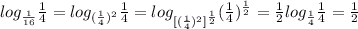 log_{\frac{1}{16}}\frac{1}{4}=log_{(\frac{1}{4})^{2}}\frac{1}{4}=log_{[(\frac{1}{4})^{2}]^{\frac{1}{2}}}(\frac{1}{4})^{\frac{1}{2}}=\frac{1}{2}log_{\frac{1}{4}}\frac{1}{4} =\frac{1}{2}