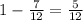 1-\frac7{12}=\frac5{12}