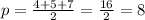 p = \frac{4+5+7}{2} = \frac{16}{2} = 8