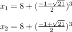 x_{1} =8+(\frac{-1-\sqrt{21}}{2} )^{3}\\\\x_{2} =8+(\frac{-1+\sqrt{21}}{2} )^{3}