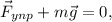 \vec{F}_{ynp} + m\vec{g} = 0,