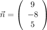 \vec{n}=\left(\begin{array}{ccc}9\\-8\\5\end{array}\right)