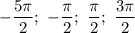 -\dfrac{5\pi}{2};\ -\dfrac{\pi}{2};\ \dfrac{\pi}{2};\ \dfrac{3\pi}{2}