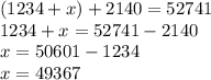 (1234 + x) + 2140 = 52741 \\ 1234 + x = 52741 - 2140 \\ x = 50601 - 1234 \\ x = 49367