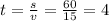 t = \frac{s}{v} = \frac{60}{15} = 4