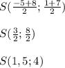 S(\frac{-5+8}{2};\frac{1+7}{2})\\\\S(\frac{3}{2};\frac{8}{2})\\\\S(1,5;4)