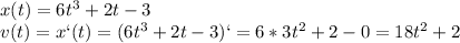 x(t)=6t^3+2t-3\\v(t)=x`(t)=(6t^3+2t-3)`=6*3t^2+2-0=18t^2+2