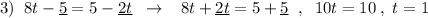 3)\; \; 8t-\underline {5}=5-\underline {2t}\; \; \to \; \; \; 8t+\underline {2t}=5+\underline {5}\; \; ,\; \; 10t=10\; ,\; t=1