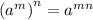 ( { {a}^{m} )}^{n} = {a}^{mn}