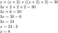 x+(x+2)+((x+2)+2)=30\\3x+2+2+2=30\\3x+6=30\\3x=30-6\\3x=24\\x=24:3\\x=8