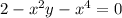 2 - {x}^{2} y - {x}^{4} = 0