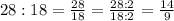 28:18=\frac{28}{18}=\frac{28:2}{18:2}=\frac{14}{9}