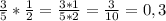 \frac{3}{5}*\frac{1}{2}=\frac{3*1}{5*2}=\frac{3}{10}=0,3