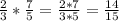 \frac{2}{3}*\frac{7}{5}=\frac{2*7}{3*5}=\frac{14}{15}