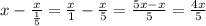 x -\frac{x}{\frac{1}{5}} = \frac{x}{1} -\frac{x}{5} =\frac{5x-x}{5} =\frac{4x}{5}